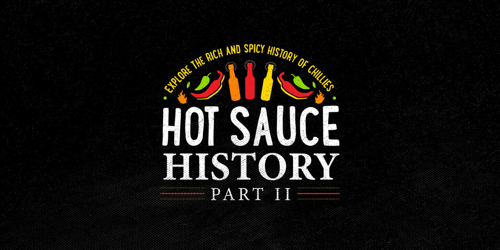 Hot Sauce History (Part II): A Fiery Journey Through Time & Space